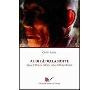 Al di là della notte. Figure d'Oriente nell'arte video di Robert Cahen. Ediz. illustrata