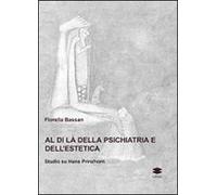 Al di là della psichiatria e dell'estetica. Studio su Hans Prinzhorn. Ediz. illustrata