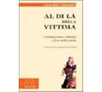 Al di là della vittima. Cristianesimo, violenza e fine della storia - Tard...