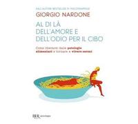 Al di là dell'amore e dell'odio per il cibo. Come liberarsi dalle patologie alimentari e tornare a vivere sereni