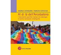 Al di là dell'arcobaleno. I movimenti pacifisti italiani tra ideologie e contro narrazioni strategiche