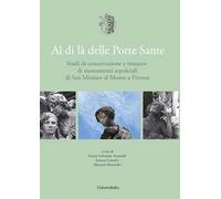 Al di là delle porte sante. Studi di conservazione e restauro di monumenti sepolcrali di San Miniato al Monte a Firenze