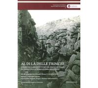 Al di là delle trincee. Territori e architetture del Regno d'Italia al tempo della prima guerra mondiale. Atti del congresso internazionale (Roma, 3-5 dicembre 2015). Nuova ediz.