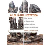 Al di là dell'estetica. Uso, abuso e dissonanze nelle tradizioni artistiche africane