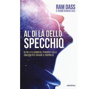 Al di là dello specchio. Oltre le illusioni del pensiero e delle emozioni per trovare il proprio sé