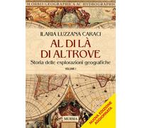 Al di là di altrove. Storia delle esplorazioni geografiche. Vol. 1 - Luzza...
