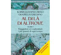 Al di là di altrove: Volume II. Viaggiatori ed esploratori: i più grandi di ogni tempo: Vol. 2