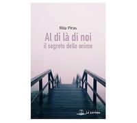 Al di là di noi. Il segreto delle anime - Piras Rita