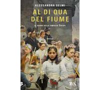 Al di qua del fiume. Il sogno della famiglia Crespi