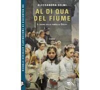Al di qua del fiume. Il sogno della famiglia Crespi