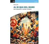 Al di qua del muro. Die Mauer e altre storie