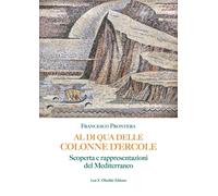 Al di qua delle Colonne d'Ercole. Scoperta e rappresentazioni del Mediterr...