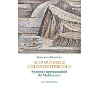 Al di qua delle Colonne d'Ercole. Scoperta e rappresentazioni del Mediterraneo