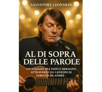 Al di sopra delle parole: Un viaggio tra testi e immagini attraverso 125 canzoni di Fabrizio De André