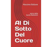 Al Di Sotto Del Cuore: storia della banda Battestini