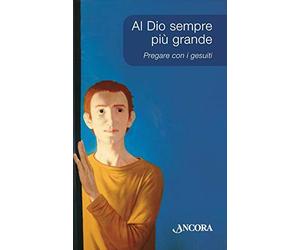 Al Dio sempre più grande. Pregare con i Gesuiti