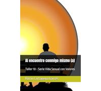 Al encuentro conmigo mismo (a): Taller 10 - Serie Vida Sexual con Valores