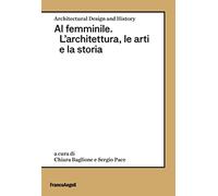 Al femminile. L'architettura, le arti e la storia