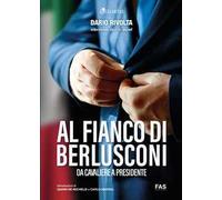 Al fianco di Berlusconi. Da Cavaliere a Presidente