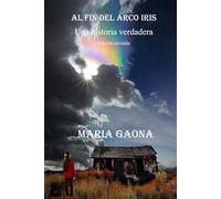 Al Fin Del Arco Iris. Una historia verdadera