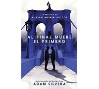 Al final muere el primero/ The First to Die at the End: La precuela del fenómeno internacional de Al final mueren los dos