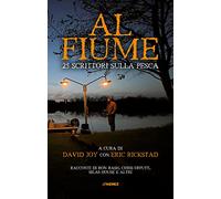 Al fiume. 25 scrittori sulla pesca