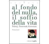 Al fondo del nulla, il soffio della vita. Tolstoj, Pasternak, Grossman
