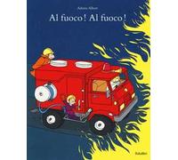 Al fuoco! Al fuoco! Ediz. a colori
