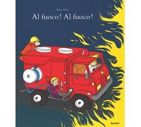 Al fuoco Al fuoco Ediz. illustrata - Albert Adrien