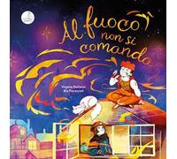 Al fuoco non si comanda. Ediz. a colori