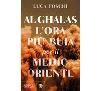 Libri Foschi Luca - Al Ghalas. L'ora Piu Buia Per Il Medio Oriente