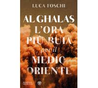 Libri Foschi Luca - Al Ghalas. L'ora Piu Buia Per Il Medio Oriente