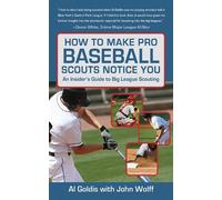 Al Goldis John Wolff How to Make Pro Baseball Scouts Notice You (Tascabile)