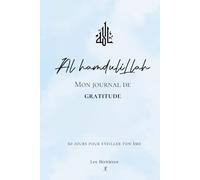 Al hamduliLlah: Mon journal de gratitude