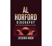 AL HORFORD BIOGRAPHY: How He Became a Basketball Champion