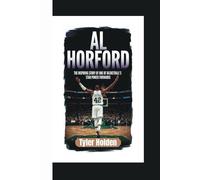 AL HORFORD BIOGRAPHY: THE INSPIRING STORY OF ONE OF BASKETBALL’s STAR POWER FORWARDS