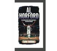 AL HORFORD BIOGRAPHY: THE INSPIRING STORY OF ONE OF BASKETBALL’s STAR POWER FORWARDS