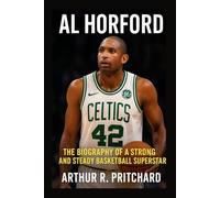 AL HORFORD: The Biography Of A Strong And Steady Basketball Superstar