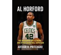 AL HORFORD: The Biography Of A Strong And Steady Basketball Superstar