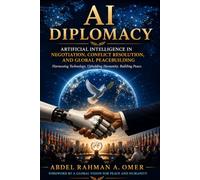 Al in Political Negotiations & Diplomacy: A new disruptor transforming diplomatic negotiations, conflict resolution and international diplomacy