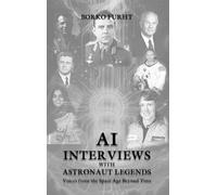 Al Interviews with ASTRONAUT LEGENDS: Voices from the Space Age Beyond Time