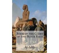 Al-Jahiz Book of the Glory of the Black Race (Tascabile)