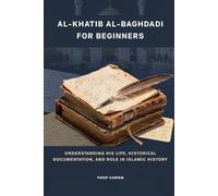 Al-Khatib al-Baghdadi for Beginners: Understanding His Life, Historical Documentation, and Role in Islamic History