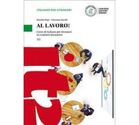 Al lavoro! Corso di italiano per stranieri in contesto lavorativo. Livello A1. Con espansione online