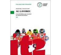 Al lavoro! Corso di italiano per stranieri in contesto lavorativo. Livello A2
