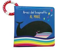 Al mare. Amici del bagnetto. Ediz. a colori