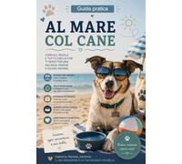 Al Mare con il Cane: Come vivere una giornata in spiaggia in sicurezza, tra caldo, sole e divertimento