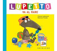 Al mare. Lupetto. Amico lupo. Ediz. a colori