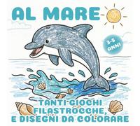 Al mare: tanti giochi, filastrocche e disegni da colorare