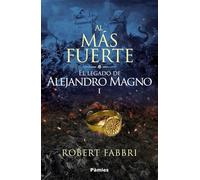 Al más fuerte: El legado de Alejandro Magno I